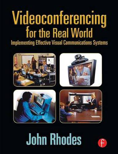 Cover image for Videoconferencing for the Real World: Implementing Effective Visual Communications Systems