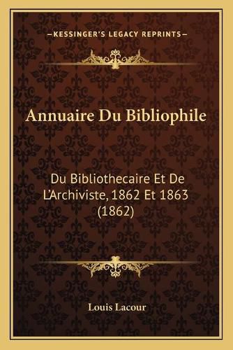 Cover image for Annuaire Du Bibliophile: Du Bibliothecaire Et de L'Archiviste, 1862 Et 1863 (1862)