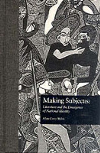 Cover image for Making Subject(s): Literature and the Emergence of National Identity