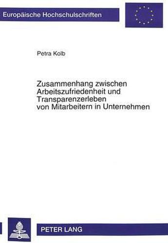 Cover image for Zusammenhang Zwischen Arbeitszufriedenheit Und Transparenzerleben Von Mitarbeitern in Unternehmen