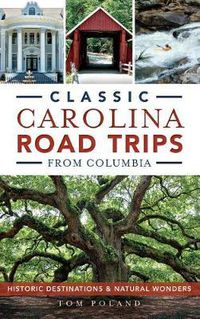 Cover image for Classic Carolina Road Trips from Columbia: Historic Destinations & Natural Wonders