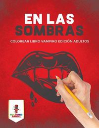 Cover image for En Las Sombras: Colorear Libro Vampiro Edicion Adultos