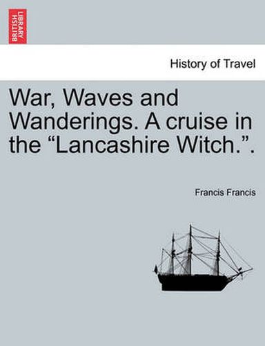 Cover image for War, Waves and Wanderings. a Cruise in the  Lancashire Witch..