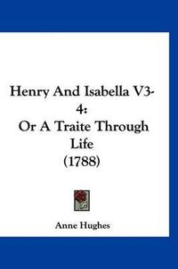 Cover image for Henry and Isabella V3-4: Or a Traite Through Life (1788)