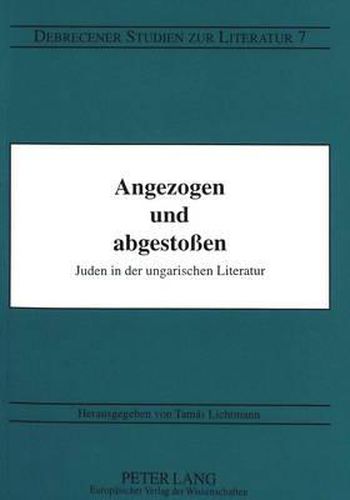 Cover image for Angezogen Und Abgestossen: Juden in Der Ungarischen Literatur