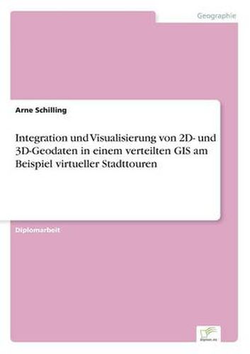 Cover image for Integration und Visualisierung von 2D- und 3D-Geodaten in einem verteilten GIS am Beispiel virtueller Stadttouren