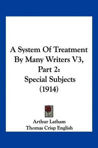 Cover image for A System of Treatment by Many Writers V3, Part 2: Special Subjects (1914)