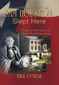 Cover image for Sam Houston Slept Here: Homes of the Chief Executives of Texas