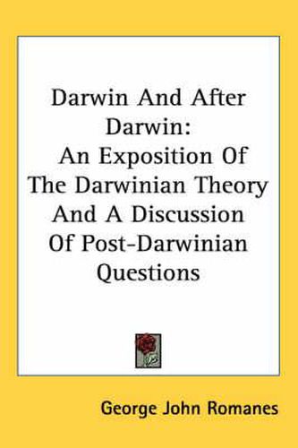 Cover image for Darwin and After Darwin: An Exposition of the Darwinian Theory and a Discussion of Post-Darwinian Questions