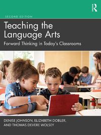 Cover image for Teaching the Language Arts: Forward Thinking in Today's Classrooms