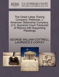 Cover image for The Great Lakes Towing Company, Petitioner, V. American Steamship Company. U.S. Supreme Court Transcript of Record with Supporting Pleadings