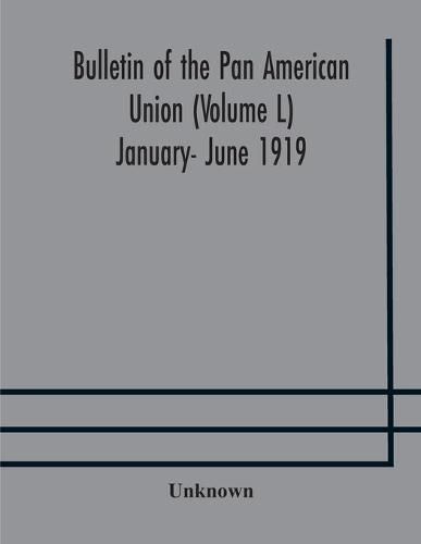 Cover image for Bulletin of the Pan American Union (Volume L) January- June 1919