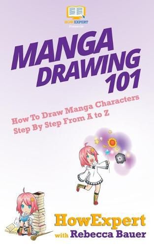 Manga Drawing 101: How To Draw Manga Characters Step By Step From A to Z