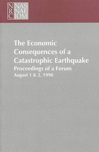 Forum on Economic Consequences of a Catastrophic Earthquake: Proceedings