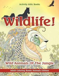 Cover image for Wildlife! Wild Animals of the Jungle - Adult Coloring Books Animals Edition