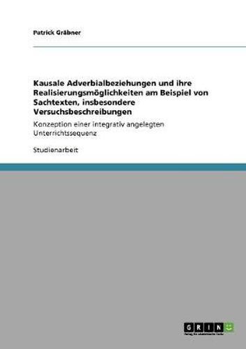 Cover image for Kausale Adverbialbeziehungen und ihre Realisierungsmoeglichkeiten am Beispiel von Sachtexten, insbesondere Versuchsbeschreibungen: Konzeption einer integrativ angelegten Unterrichtssequenz