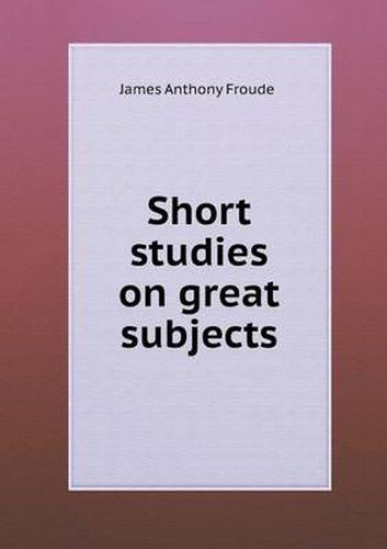 Cover image for Short Studies on Great Subjects