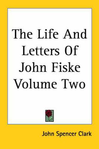 Cover image for The Life And Letters Of John Fiske Volume Two