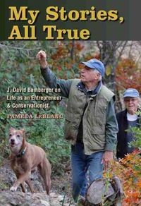 Cover image for My Stories, All True: J. David Bamberger on Life as an Entrepreneur and Conservationist