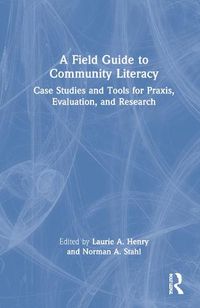 Cover image for A Field Guide to Community Literacy: Case Studies and Tools for Praxis, Evaluation, and Research