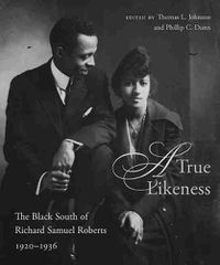 Cover image for A True Likeness: The Black South of Richard Samuel Roberts, 1920-1936