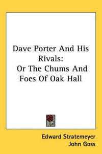 Cover image for Dave Porter and His Rivals: Or the Chums and Foes of Oak Hall