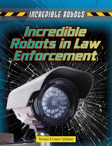 Cover image for Incredible Robots in Law Enforcement