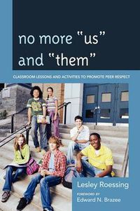 Cover image for No More  Us  and  Them: Classroom Lessons and Activities to Promote Peer Respect