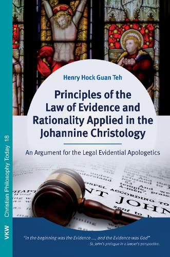 Cover image for Principles of the Law of Evidence and Rationality Applied in the Johannine Christology: An Argument for the Legal Evidential Apologetics