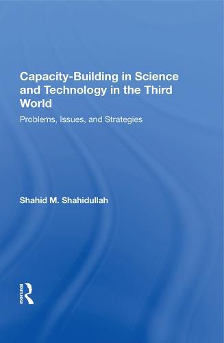 Cover image for Capacity-Building in Science and Technology in the Third World: Problems, Issues, and Strategies