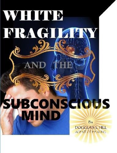 Cover image for White Fragility and the Subconscious mind