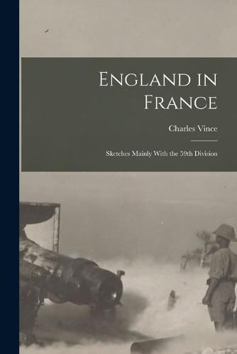 England in France; Sketches Mainly With the 59th Division