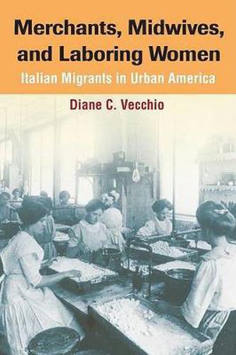 Cover image for Merchants, Midwives, and Laboring Women: Italian Migrants in Urban America