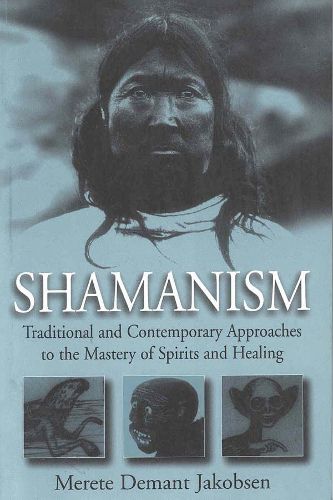 Cover image for Shamanism: Traditional and Contemporary Approaches to the Mastery of Spirits and Healing