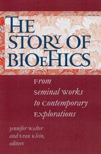 Cover image for The Story of Bioethics: From Seminal Works to Contemporary Explorations