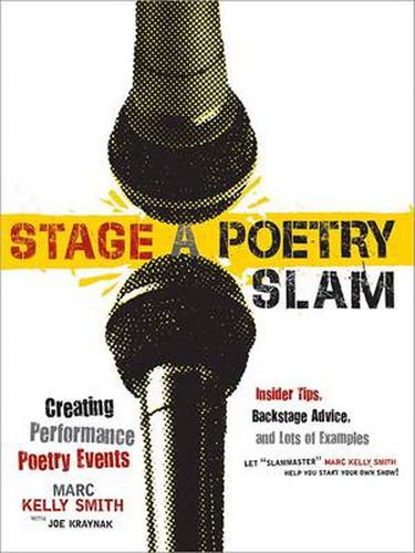 Cover image for Stage a Poetry Slam: Creating Performance Poetry Events-Insider Tips, Backstage Advice, and Lots of Examples