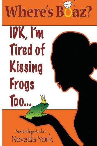 Cover image for Where's Boaz?: IDK, I'm Tired of Kissing Frogs Too.