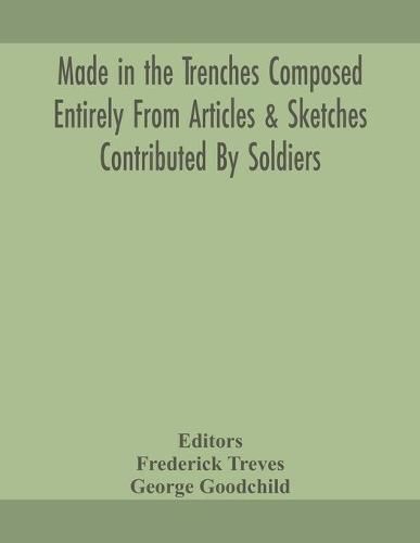 Made in the trenches Composed Entirely From Articles & Sketches Contributed By Soldiers