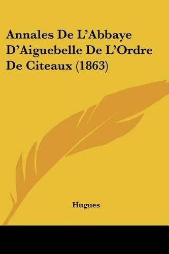 Cover image for Annales de L'Abbaye D'Aiguebelle de L'Ordre de Citeaux (1863)