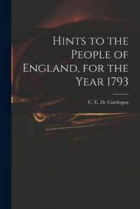 Cover image for Hints to the People of England, for the Year 1793