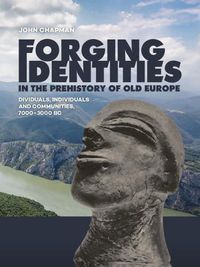 Cover image for Forging Identities in the prehistory of Old Europe: Dividuals, individuals and communities, 7000-3000 BC