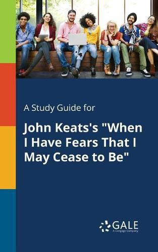 Cover image for A Study Guide for John Keats's When I Have Fears That I May Cease to Be