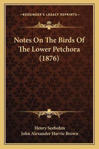 Notes on the Birds of the Lower Petchora (1876)