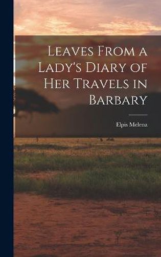 Cover image for Leaves From a Lady's Diary of Her Travels in Barbary