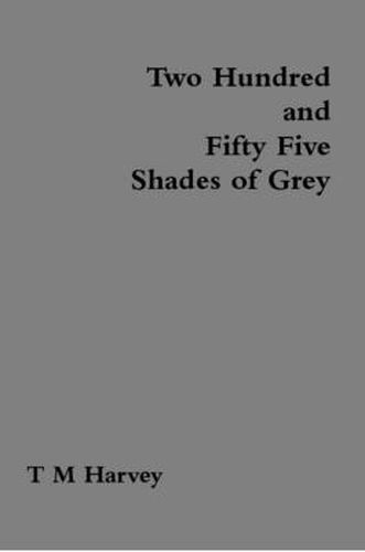 Two Hundred and Fifty Five Shades of Grey