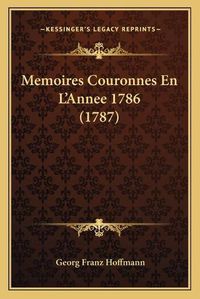 Cover image for Memoires Couronnes En L'Annee 1786 (1787)