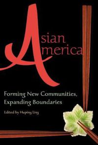 Cover image for Asian America: Forming New Communities, Expanding Boundaries