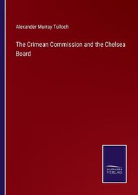 Cover image for The Crimean Commission and the Chelsea Board