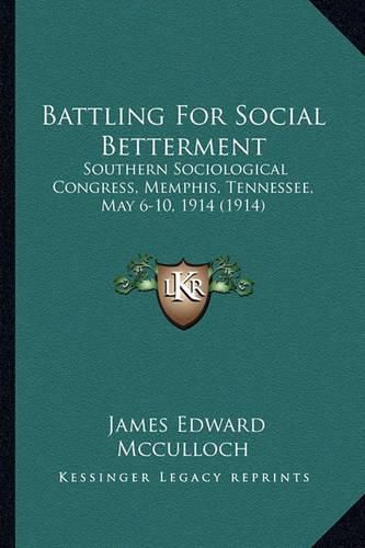 Cover image for Battling for Social Betterment: Southern Sociological Congress, Memphis, Tennessee, May 6-10, 1914 (1914)