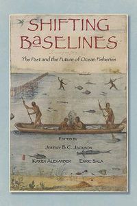 Cover image for Shifting Baselines: The Past and Future of Ocean Fisheries